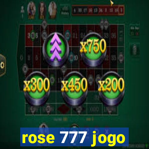 rose 777 jogo